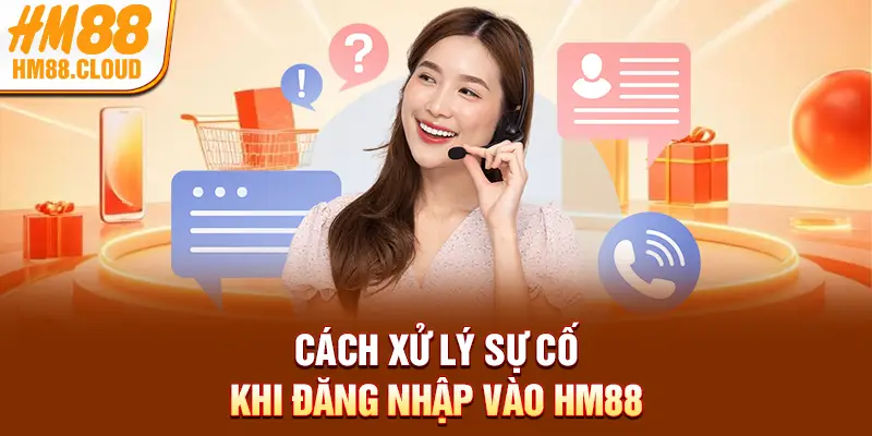 Cách xử lý sự cố khi đăng nhập vào HM88