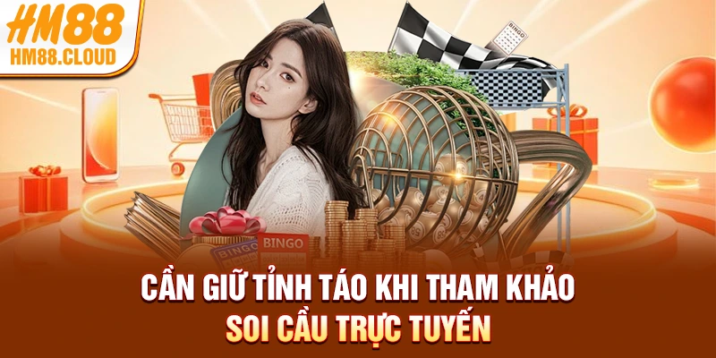Cần giữ tỉnh táo khi tham khảo soi cầu trực tuyến