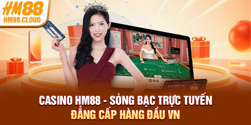 Casino HM88 - Sòng Bạc Trực Tuyến Đẳng Cấp Hàng Đầu VN