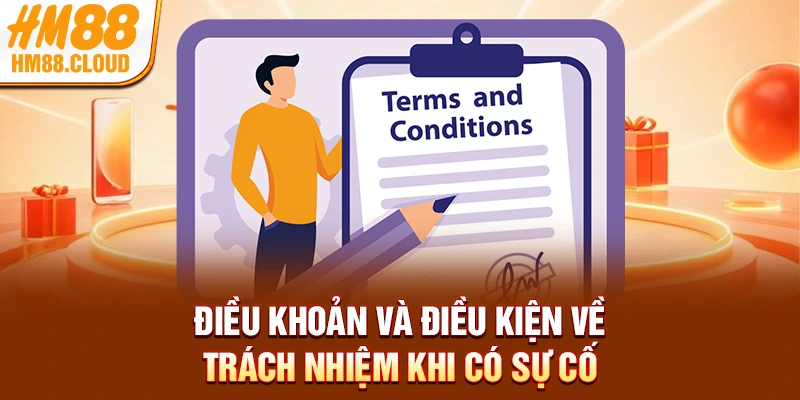 Điều khoản và điều kiện về trách nhiệm khi có sự cố