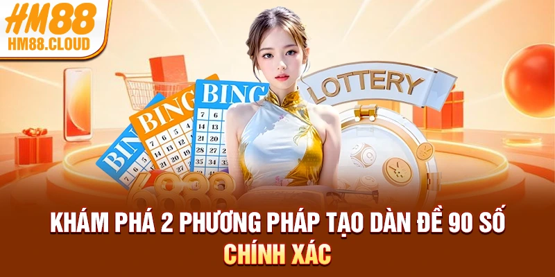 Khám phá 2 phương pháp tạo dàn đề 90 số chính xác