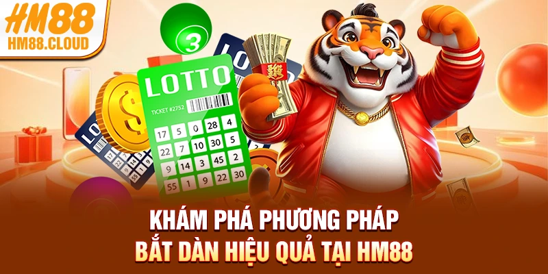 Khám phá phương pháp bắt dàn hiệu quả tại HM88