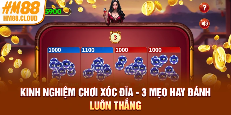 Kinh Nghiệm Chơi Xóc Đĩa - 3 Mẹo Hay Đánh Luôn Thắng