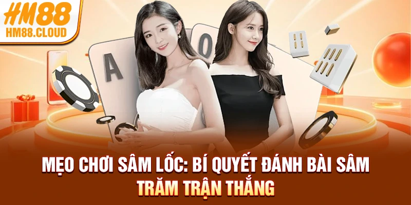 Mẹo Chơi Sâm Lốc: Bí Quyết Đánh Bài Sâm Trăm Trận Thắng