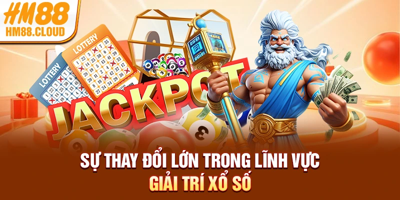 Sự thay đổi lớn trong lĩnh vực giải trí xổ số