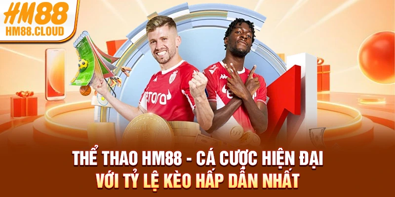 Thể Thao HM88 - Cá Cược Hiện Đại Với Tỷ Lệ Kèo Hấp Dẫn Nhất